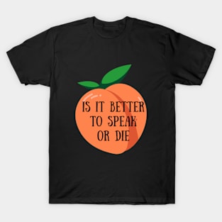 Is It Better To Speak Or Die T-Shirt